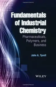 Fundamentals of Industrial Chemistry: Pharmaceuticals, Polymers, and Business (repost)