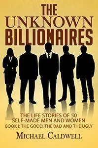 The Unknown Billionaires: The life stories of 50 self-made men and women