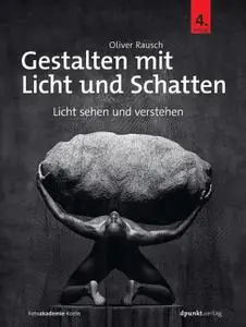 Oliver Rausch - Gestalten mit Licht und Schatten: Licht sehen und verstehen (4. Auflage)