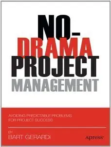 No-Drama Project Management: Avoiding Predictable Problems for Project Success (repost)