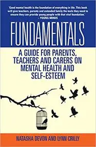 Fundamentals: A Guide for Parents, Teachers and Carers on Mental Health and Self-Esteem