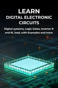 LEARN DIGITAL ELECTRONIC CIRCUITS: Digital systems, Logic Gates, Inverter R and RL load, with Examples and more