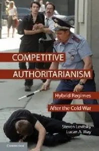Competitive Authoritarianism: Hybrid Regimes After the Cold War (Problems of International Politics)