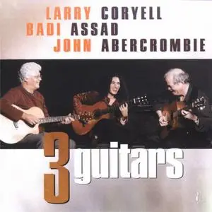 Larry Coryell, Badi Assad, John Abercrombie - Three Guitars (2003/2005) [Official Digital Download 24bit/96Hz]