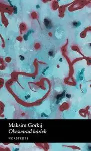 «Obesvarad kärlek» by Maksim Gorkij