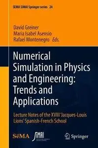 Numerical Simulation in Physics and Engineering: Trends and Applications