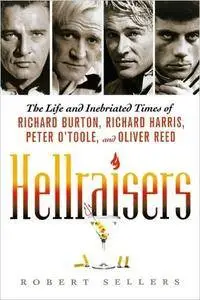 Hellraisers: The Life and Inebriated Times of Richard Burton, Richard Harris, Peter O'Toole, and Oliver Reed