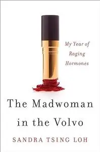 The Madwoman in the Volvo: My Year of Raging Hormones