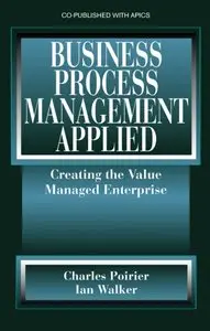 Business Process Management Applied: Creating the Value Managed Enterprise (repost)