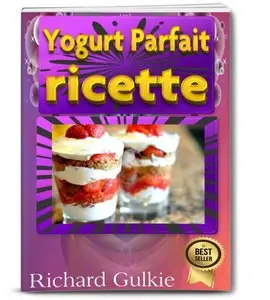 Richard Gulkie - Yogurt Parfait ricette