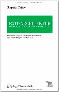 Exit-Architektur. Design zwischen Krieg und Frieden: Mit einem Vorwort von Heiner Mühlmann und einem Projekt von Exit Ltd. 