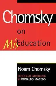 Chomsky on Mis-Education (Critical Perspectives Series: A Book Series Dedicated to Paulo Freire)