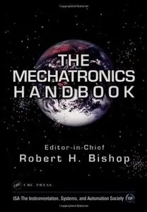 The Mechatronics Handbook, Second Edition - 2 Volume Set by Robert H. Bishop [Repost]