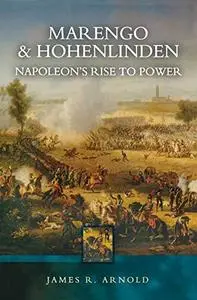 Marengo and Hohenlinden: Napoleon's Rise to Power