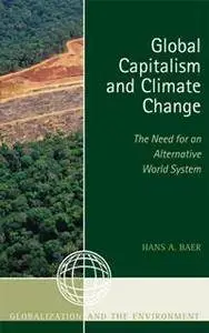 Global Capitalism and Climate Change: The Need for an Alternative World System