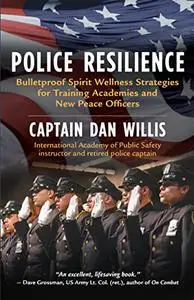 Police Resilience: Bulletproof Spirit Wellness Strategies for Training Academies and New Peace Officers