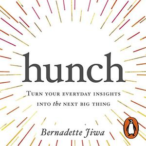 Hunch: Turn Your Everyday Insights into the Next Big Thing