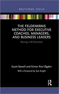 The Feldenkrais Method for Executive Coaches, Managers, and Business Leaders