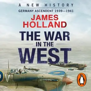 «The War in the West - A New History» by James Holland