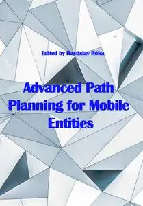"Advanced Path Planning for Mobile Entities" ed. by Rastislav Róka