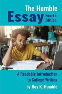 The Humble Essay, 4e: A Readable Introduction to College Writing