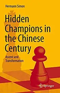 Hidden Champions in the Chinese Century: Ascent and Transformation