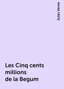 «Les Cinq cents millions de la Begum» by Jules Verne