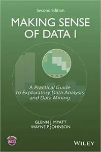 Making Sense of Data I: A Practical Guide to Exploratory Data Analysis and Data Mining