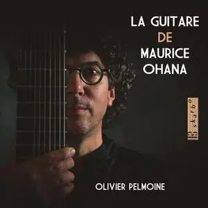 Olivier Pelmoine - La guitare de Maurice Ohana (2022)