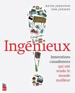 David Johnston,‎ Tom Jenkins, "Ingénieux: Innovations canadiennes qui ont rendu le monde meilleur"