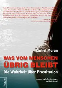 Was vom Menschen übrig bleibt: Die Wahrheit über Prostitution