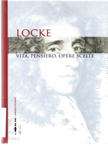Locke: Vita, pensiero, opere scelte