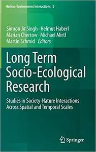 Long Term Socio-Ecological Research: Studies in Society-Nature Interactions Across Spatial and Temporal Scales