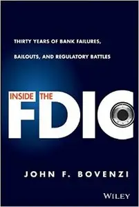 Inside the FDIC: Thirty Years of Bank Failures, Bailouts, and Regulatory Battles