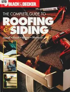 Black & Decker The Complete Guide to Roofing & Siding: Install, Finish, Repair, Maintain