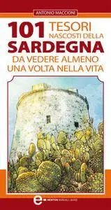 Antonio Maccioni - 101 tesori nascosti della Sardegna da vedere almeno una volta nella vita (2012)