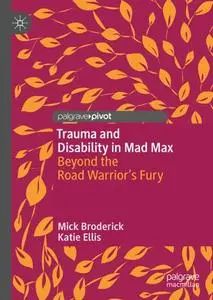 Trauma and Disability in Mad Max Beyond the Road Warrior's Fury