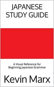 Japanese Study Guide: A Visual Reference for Beginning Japanese Grammar