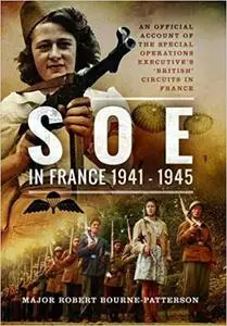 SOE In France 1941-1945: An Official Account of the Special Operations Executive’s French Circuits