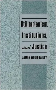 Utilitarianism, Institutions, and Justice (repost)