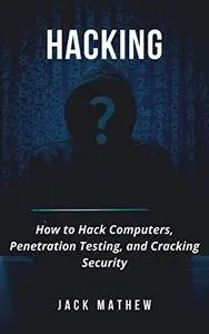 Hacking: How to Hack Computers, Penetration Testing, and Cracking Security