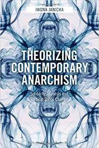 Theorizing Contemporary Anarchism: Solidarity, Mimesis and Radical Social Change