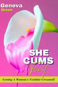 She Cums First: How To Make Love To A Woman; Tips On Satisfying A Woman Sexually; How To Locate A Woman’s G-spot