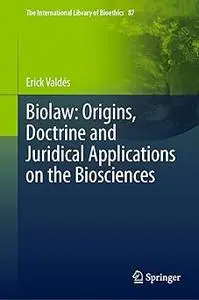 Biolaw: Origins, Doctrine and Juridical Applications on the Biosciences