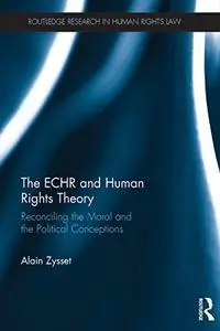 The ECHR and Human Rights Theory: Reconciling the Moral and the Political Conceptions