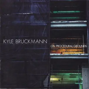 Kyle Bruckmann - On Procedural Grounds (2012)
