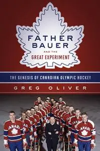 «Father Bauer and the Great Experiment» by Greg Oliver,Jim Gregory