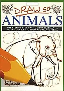 Draw 50 Animals for beginners and kids with simple shapes: easy to learn