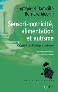 Sensori-motricité, alimentation et autisme - Emmanuel Damville, Bernard Meurin