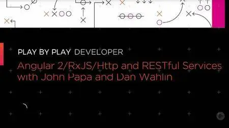 Play by Play: Angular 2/RxJS/Http and RESTful Services with John Papa and Dan Wahlin (2016)